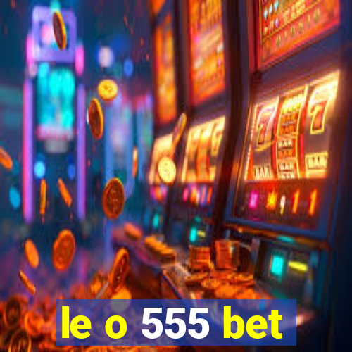 le o 555 bet